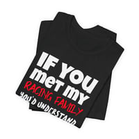 Image 2 of If You Met My Racing Family You’d Understand Tee