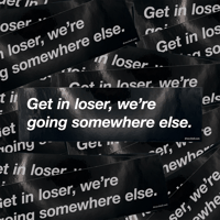 Get in loser, we're going somewhere else Bumper Sticker