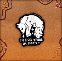 Image 1 of In Dog Years I'm Dead - Vinyl Sticker