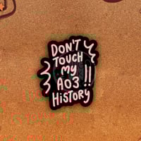 Image 1 of Don't Touch My Ao3 History! - Small Vinyl Sticker
