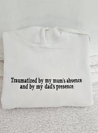 Image 1 of Traumatized by my mum's absence sweater