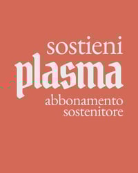 Plasma / Abbonamento Sostenitore / 4 numeri