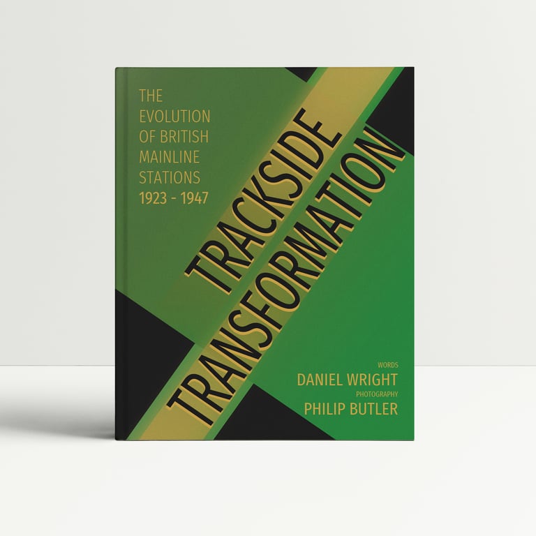 Trackside Transformation - The Evolution of British Mainline Stations 1923 - 1947
