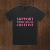 SUPPORT YOUR LOCAL CREATIVE TEE *PRE ORDER*