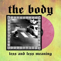The Body - Less and Less Meaning (Magenta Variant)