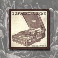 YUPPIECRUSHER - No Sir, I Won't  , 7"