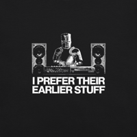 Image 2 of I PREFER THEIR EARLIER STUFF tee