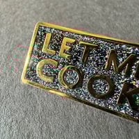 Image 2 of LET ME COOK Enamel Pin