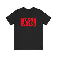 Image 1 of My Car Runs on Zip Ties & Duck Tape Funny Tee