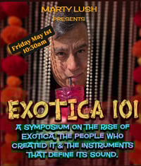 Exotica 101 with Marty Lush Symposium (Friday 10:30am)
