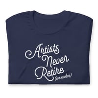 Image 2 of Artists Never Retire (We evolve) - Navy Unisex T-shirt