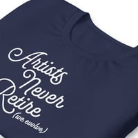 Image 5 of Artists Never Retire (We evolve) - Navy Unisex T-shirt