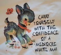 Image 1 of Confidence of a mediocre white man baby deer tshirt  Copy Copy