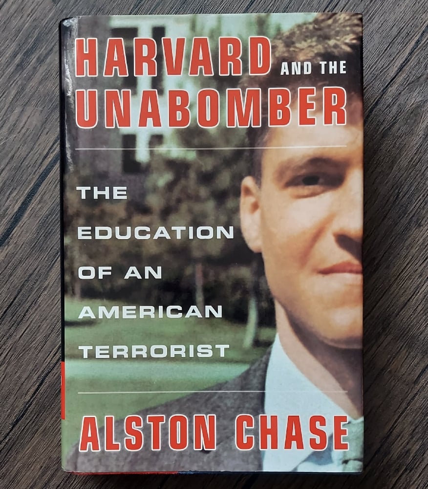 Harvard and the Unabomber: The Education of an American Terrorist, by Alston Chase