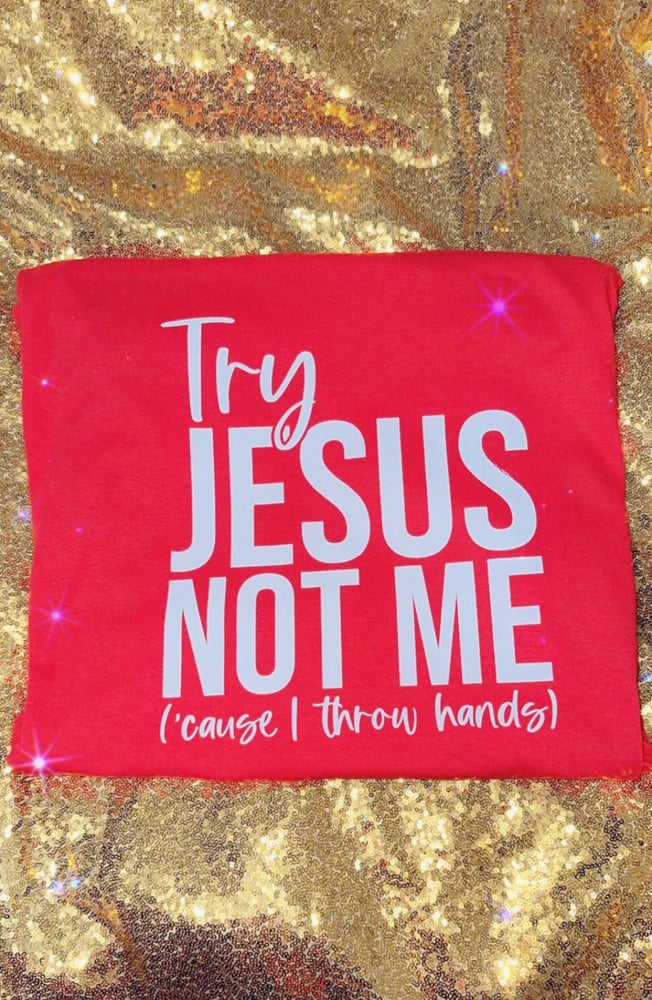 Image of Try jesus not me (cause I throw hands) unisex tshirt