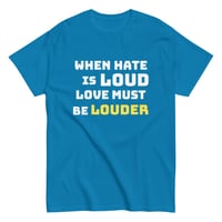 Image 6 of Unisex classic tee, When Hate Is Loud Love Must Be Louder Shirt | Inspirational Positive Message Tee