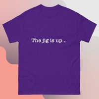 Image 5 of ‘’The jig is up…’’ Unisex Tee