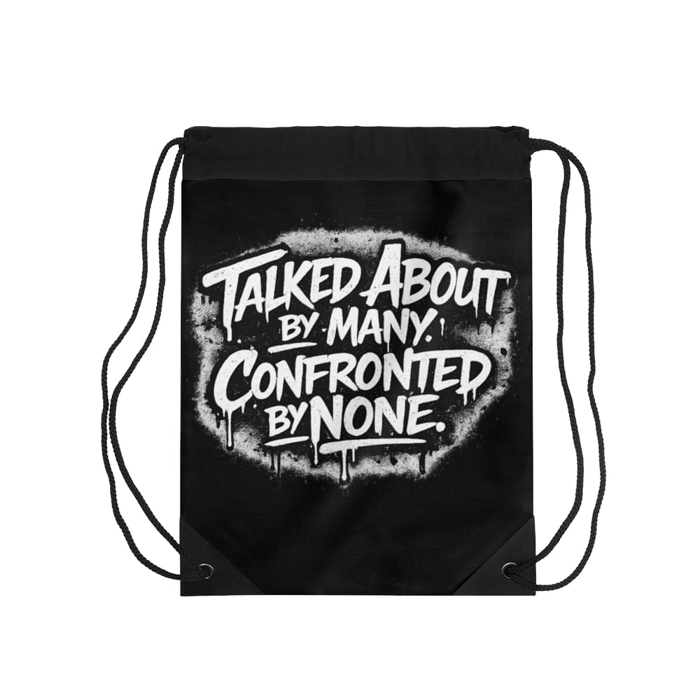 Image of Talked About By Many, Confronted By None Drawstring Bag — Bold Streetwear Gym Sack
