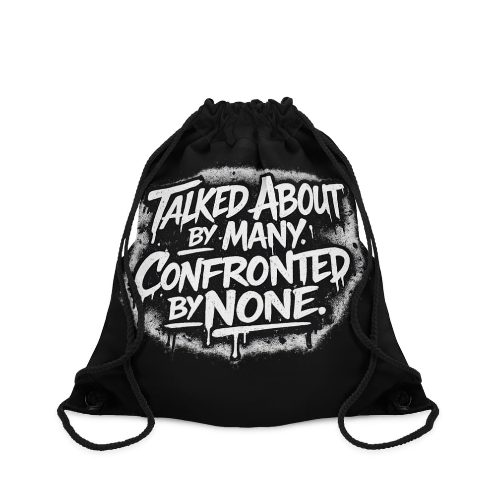Image of Talked About By Many, Confronted By None Drawstring Bag — Bold Streetwear Gym Sack