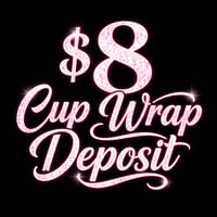 LIVE Cup Wrap Deposit (WRAPS ONLY!)