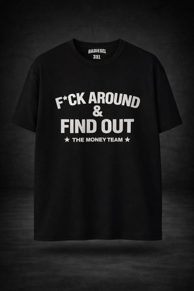 Image of F*ck Around & Find Out X The money team t-shirt 