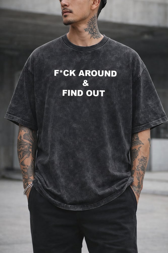 Image of F*ck Around & Find Out Black Stone Washed tee