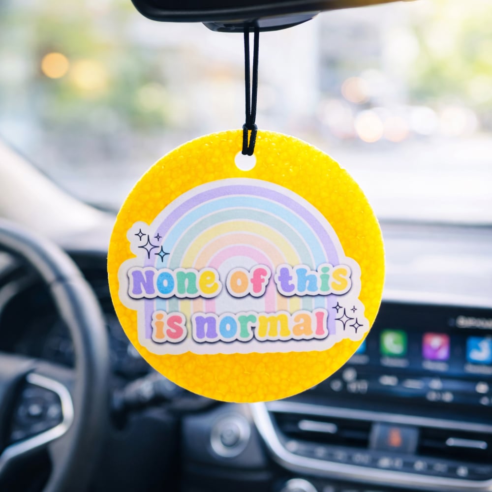 Image of None of this is normal Car Freshie