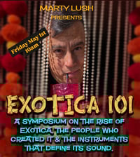 Exotica 101 with Marty Lush Symposium (Friday 10:00am)