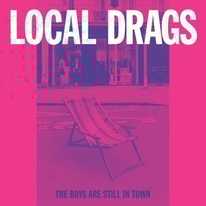 Image of Local Drags – The Boys Are Still In Town 7"