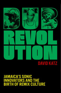 Image 1 of DUB REVOLUTION: JAMAICA’S SONIC INNOVATORS AND THE BIRTH OF REMIX CULTURE BY DAVID KATZ