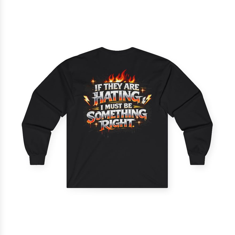 Image of Unisex Long Sleeve Tee  "Most Hated" Graphic Shirt If They Are Hating I Must Be Something Right