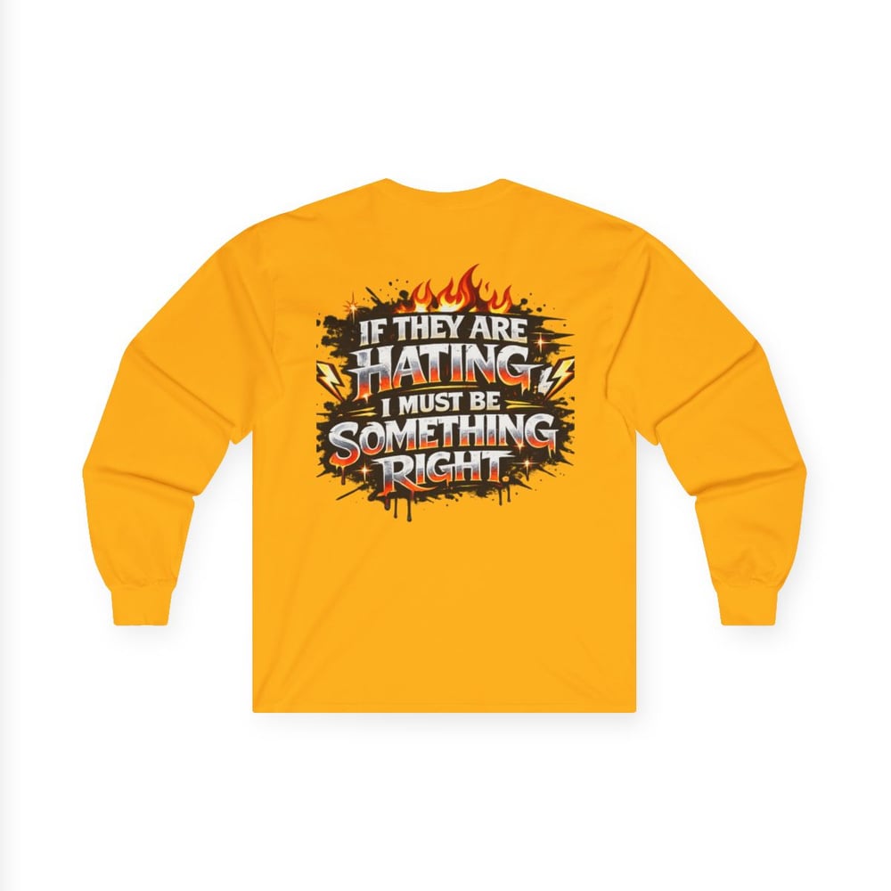 Image of Unisex Long Sleeve Tee  "Most Hated" Graphic Shirt If They Are Hating I Must Be Something Right