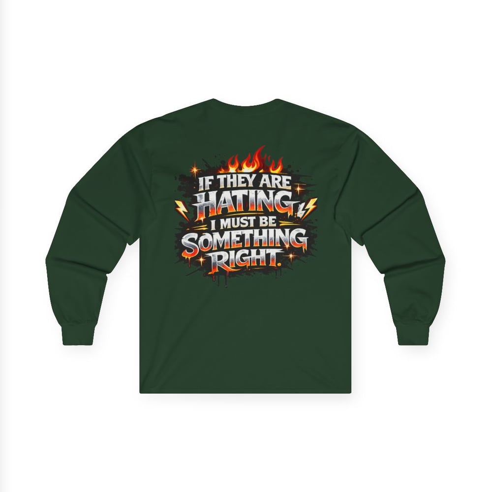 Image of Unisex Long Sleeve Tee  "Most Hated" Graphic Shirt If They Are Hating I Must Be Something Right