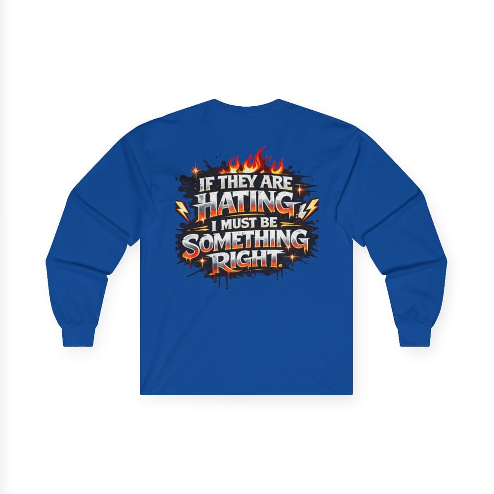 Image of Unisex Long Sleeve Tee  "Most Hated" Graphic Shirt If They Are Hating I Must Be Something Right