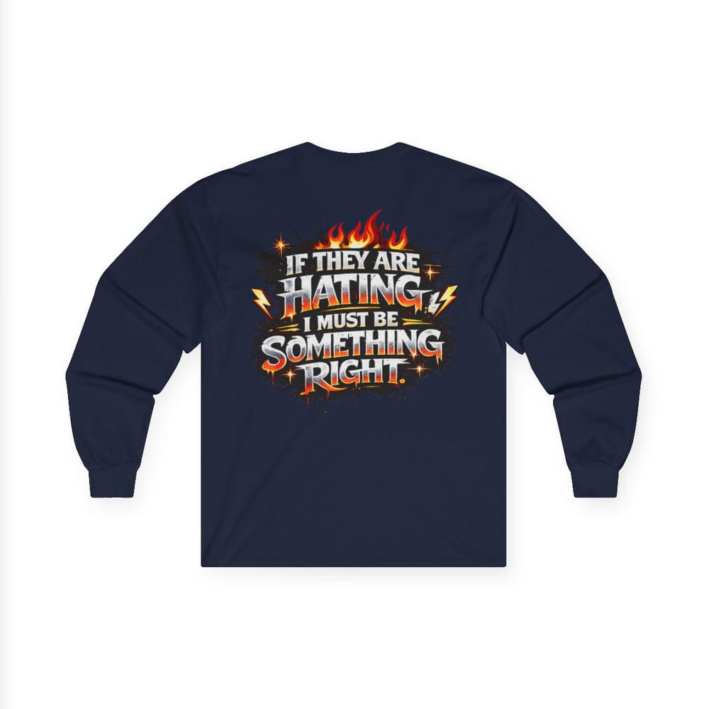 Image of Unisex Long Sleeve Tee  "Most Hated" Graphic Shirt If They Are Hating I Must Be Something Right