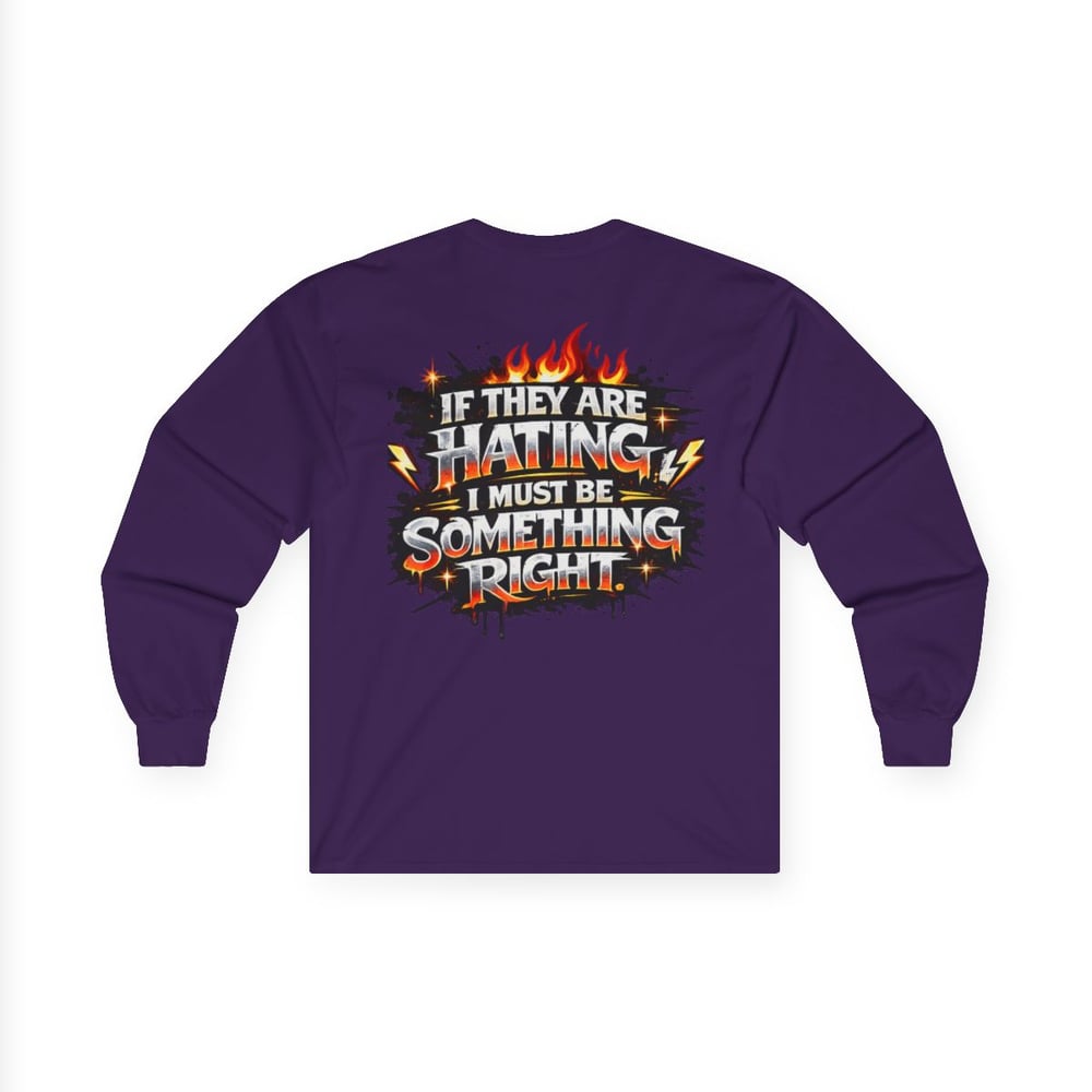 Image of Unisex Long Sleeve Tee  "Most Hated" Graphic Shirt If They Are Hating I Must Be Something Right