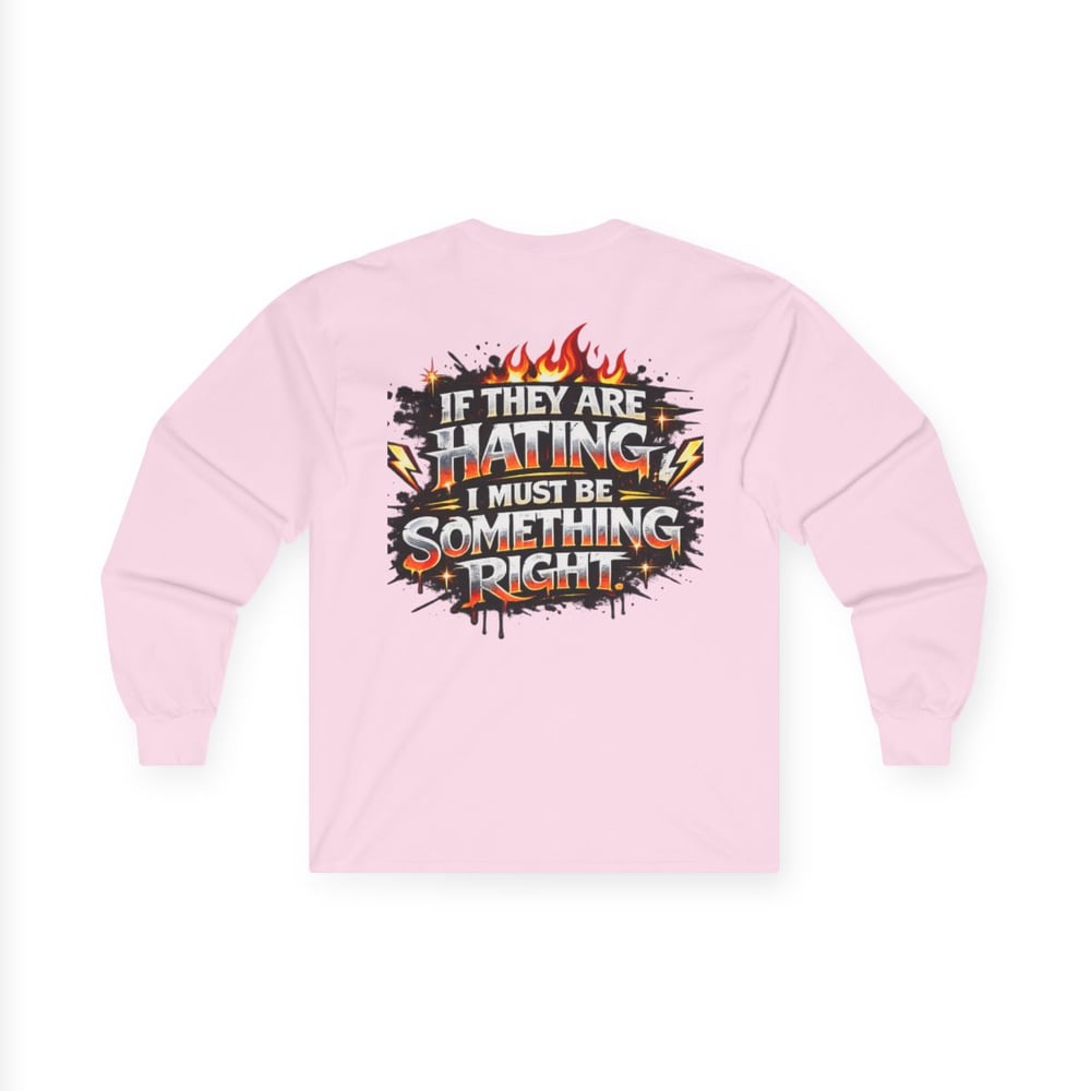 Image of Unisex Long Sleeve Tee  "Most Hated" Graphic Shirt If They Are Hating I Must Be Something Right