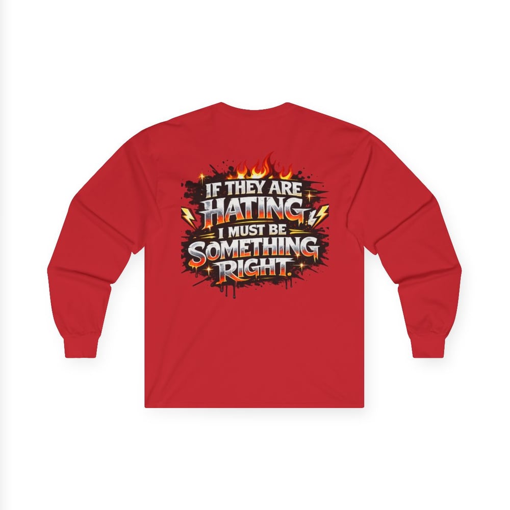 Image of Unisex Long Sleeve Tee  "Most Hated" Graphic Shirt If They Are Hating I Must Be Something Right