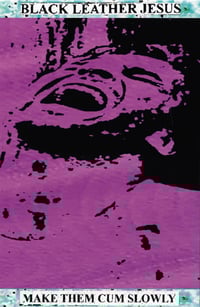 Black Leather Jesus "Make Them Cum Slowly" C120 Cassette (Pandemonium)