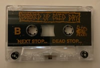 Image of BURNED UP BLED DRY "NEXT STOP... DEAD STOP.." Cassette PRE-ORDER