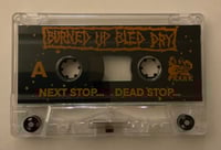 Image of BURNED UP BLED DRY "NEXT STOP... DEAD STOP.." Cassette PRE-ORDER