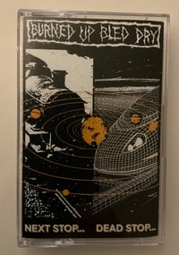 Image of BURNED UP BLED DRY "NEXT STOP... DEAD STOP.." Cassette PRE-ORDER