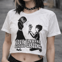 Image 1 of Fuck Flowers Gimme Shrooms  – Rebellious Graphic Crop top Tee