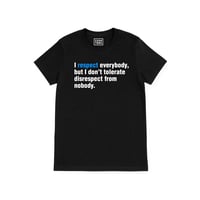 Image 1 of  I respect everybody, but I don’t tolerate disrespect from  nobody. (Black Unisex Shirt)