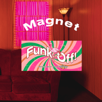 "Funk Off!" Magnet
