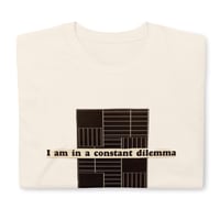 Image 5 of I am in a Constant Dilemma - Natural Off White  - Soft Style Cotton - Men's/Unisex T-Shirt