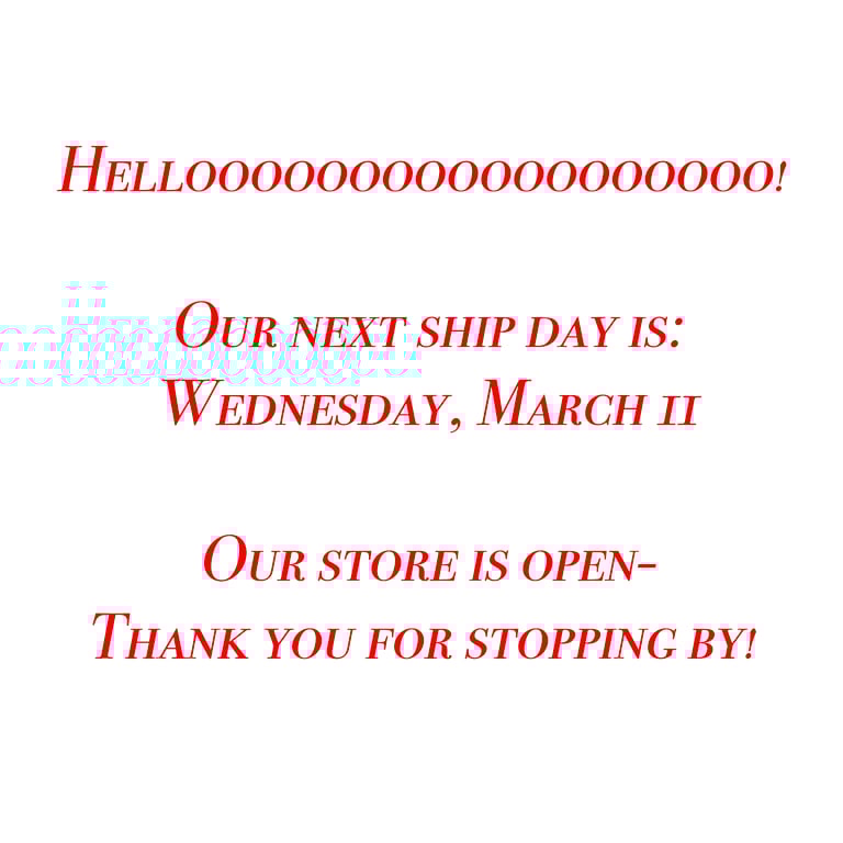 Next Ship Day: Wednesday March 11