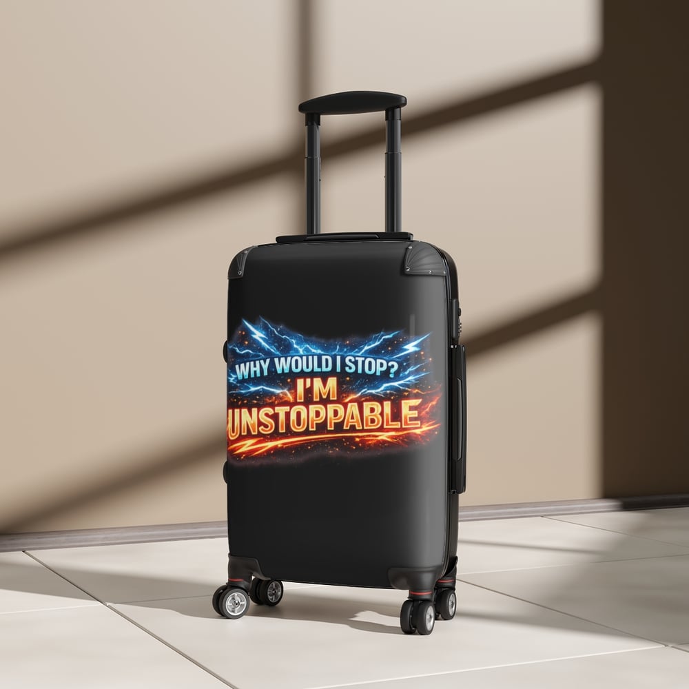Image of Suitcase — "Why Would I Stop? I'm Unstoppable" Travel Carry-On