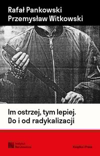 [e-book] Rafał Pankowski, Przemysław Witkowski, Im ostrzej, tym lepiej