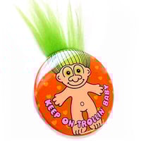 Image 2 of Keep On Trollin' Baby Troll Button/ Magnet
